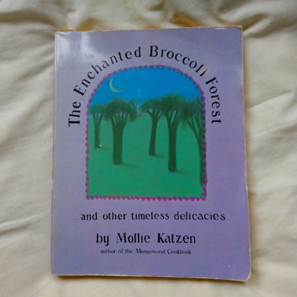 The Enchanted Broccoli Forest Cook book by Mollie Katzen